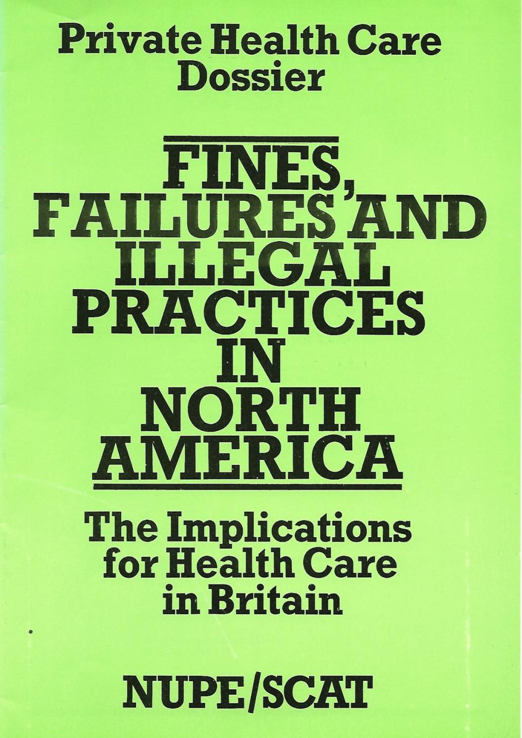 Fines, Failures and Illegal Practices in North America: The Implications for Health Care in Britain, NUPE/SCAT, February 1985.