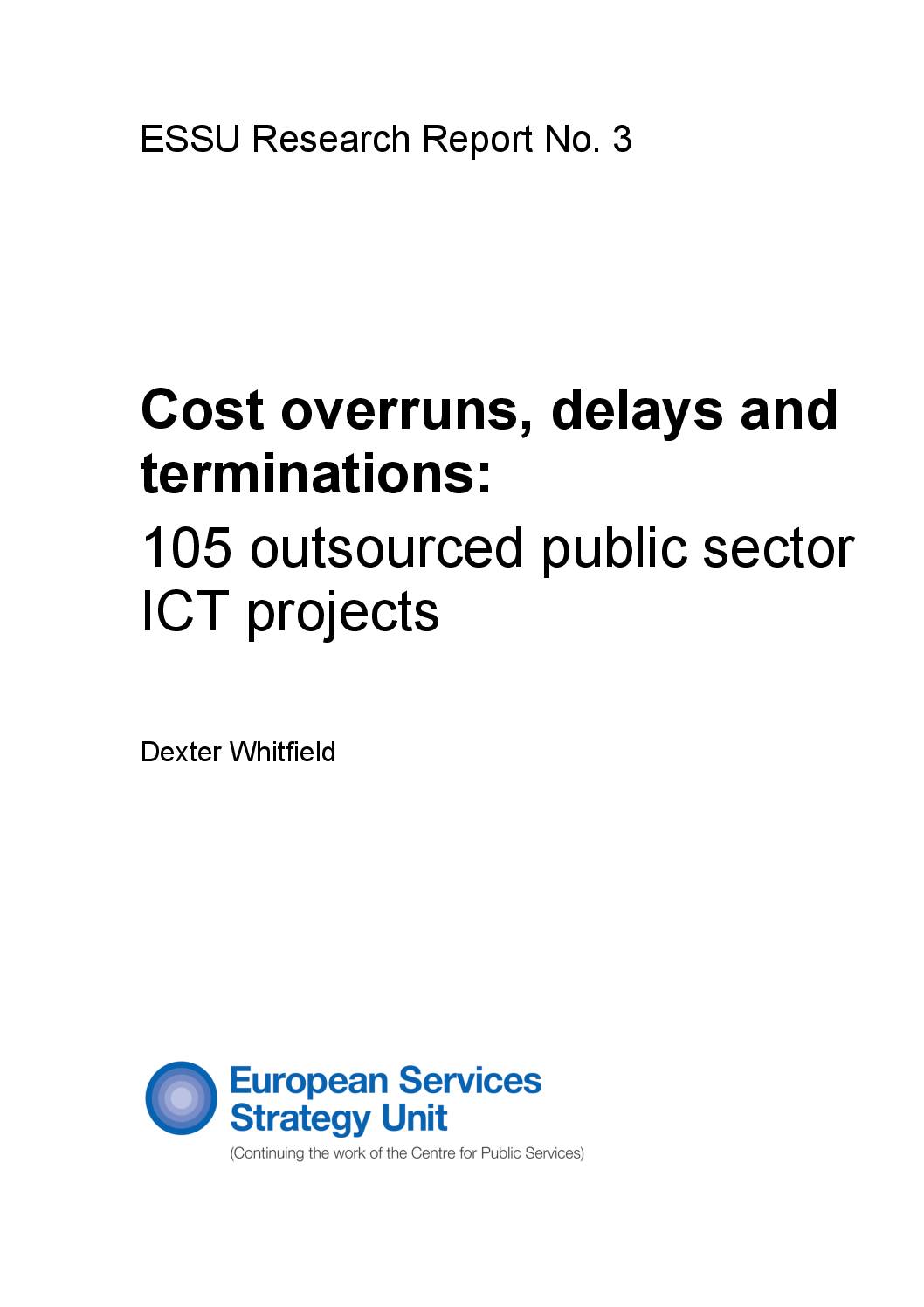 ESSU Research Report No 3: Cost Overruns, Delays and Terminations in 105 Outsourced Public Sector ICT Contracts by Dexter Whitfield.