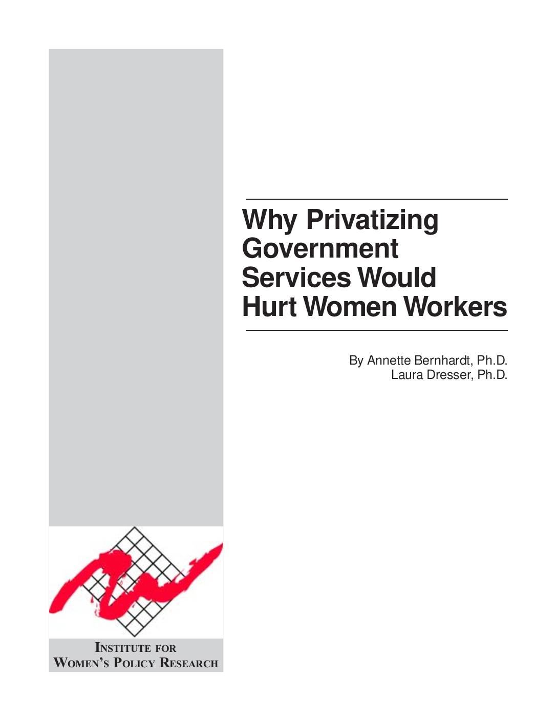 Why Privatizing Government Services Would Hurt Women Workers By Annette Bernhardt and Laura Dresser, Institute for Women’s Policy Research, Washington DC.