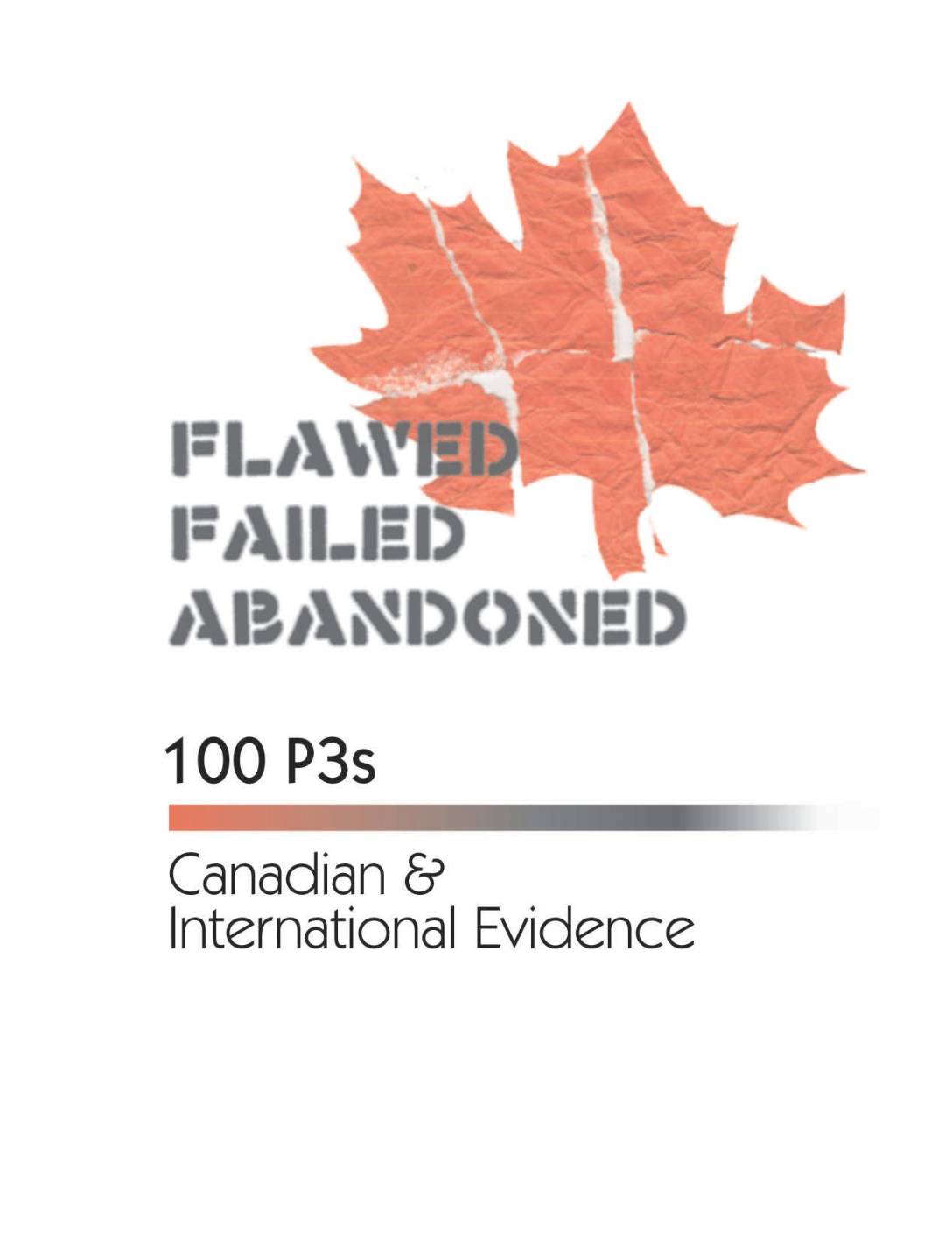 CANADA: Flawed, Failed, Abandoned: 100 P3s: Canadian and International Evidence