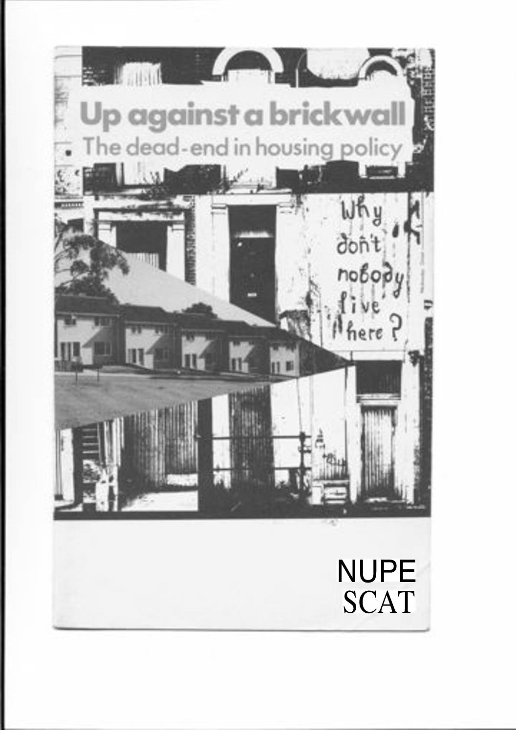 Up Against a Brickwall: The dead-end in housing policy, National Union of Public Employees and Services to Community Action & Trade Unions, February, 1978
