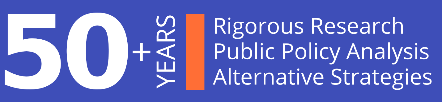 49+ Years: rigorous research, public polcy analysis, alternative strategies